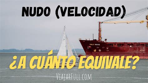 cuanto equivale un nudo|Cuánto es un nudo en velocidad, en km/h [con Ejemplos]